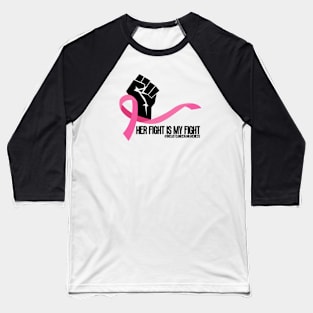 Her Fight Is My Fight Baseball T-Shirt